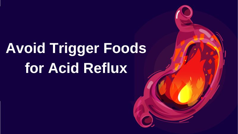 Avoid Trigger Foods for Acid Reflux